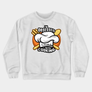 im obsessed with cooking Crewneck Sweatshirt